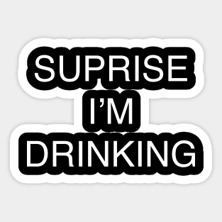 SUPRISE I’M DRINKING Sticker